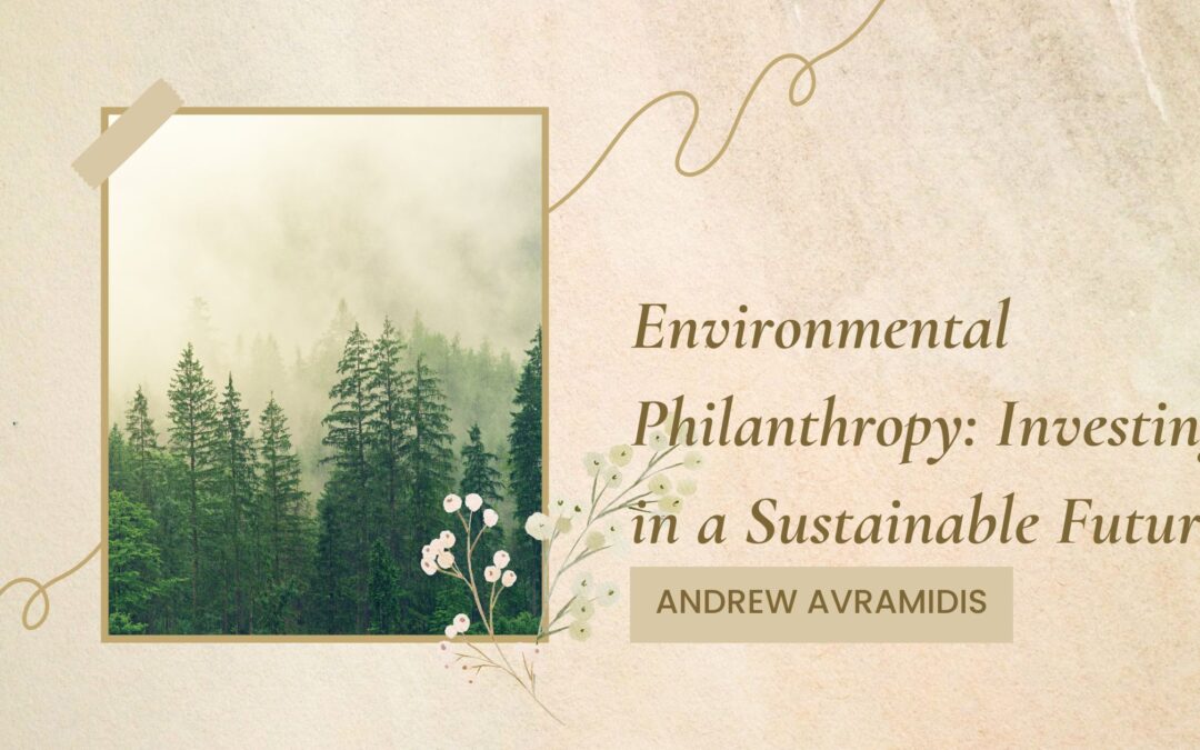 Environmental Philanthropy: Investing in a Sustainable Future