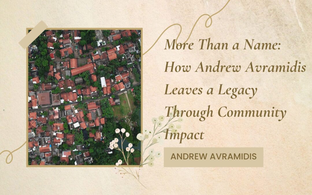 More Than a Name: How Andrew Avramidis Leaves a Legacy Through Community Impact
